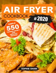 Air fryer cookbook #2020:550 simple, tender-crispy, and healthy recipes cover image