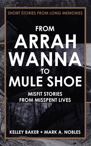 From arrah wanna to muleshoe: misfit stories from misspent lives cover image