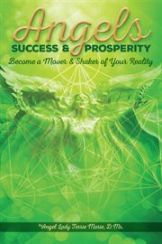 Angels success and prosperity: become a mover and shaker of your reality : success & prosperity, become a mover & shaker of your reality cover image