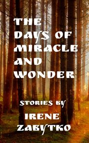 The days of miracle and wonder: stories : Stories cover image