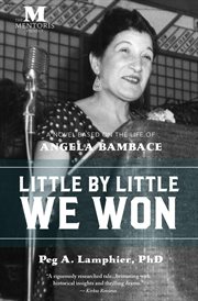 Little by little we won: a novel based on the life of angela bambace cover image