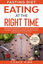 Fasting Diet : Eating at the Right Time. Discover How Intermittent Fasting Can Increase Your Metabol cover image