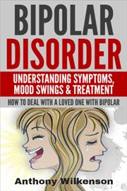Bipolar disorder - understanding symptoms mood swings & treatment cover image
