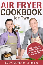 Air fryer cookbook for two: quick, easy, and healthy air fryer recipes for you and your partner cover image