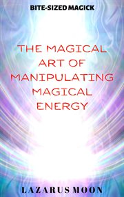 The magical art of manipulating magical energy cover image