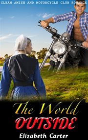 The World Outside : Amish and Motorcycle Club Romance cover image
