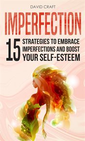 Imperfection: 15 strategies to embrace imperfections and boost your self-esteem cover image