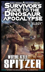 A survivor's guide to the dinosaur apocalypse, episode five: "elegy" cover image