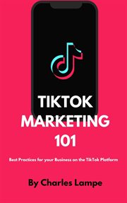 Tiktok marketing: best practices for your business on the tiktok platform : Best practices for your business on the TikTok Platform cover image