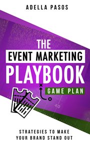 The event marketing playbook - everything you'll ever need to know about events : strategies to make your brand stand out cover image