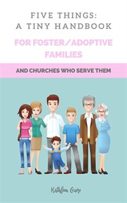 Five things: a tiny handbook for adoptive/foster families and churches who serve them cover image