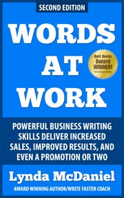Words at work : powerful business writing delivers increased sales, improved results, and even a promotion or two : a veteran writing coach shows you how cover image