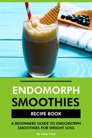 Endomorph Smoothies Recipe Book : A Beginners Guide to Endomorph Smoothies for Weight Loss cover image