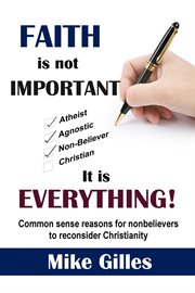 Faith is not important…it is everything! cover image