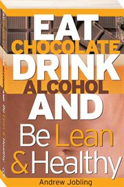Eat chocolate, drink alcohol and be lean & healthy cover image