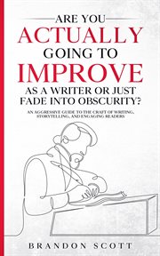 Are you actually going to improve as a writer or just fade into obscurity? cover image