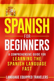 Spanish for beginners: a comprehensive guide for learning the spanish language fast cover image