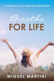 Breathe for life. A Guide To Solve Issues With Breathing cover image