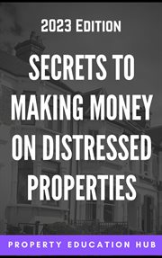 Secrets to making money on distressed properties cover image