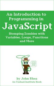 An introduction to programming in javascript: stomping zombies with variables, loops, functions and cover image