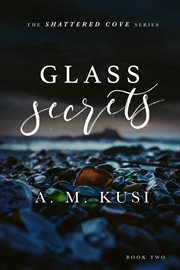 Glass Secrets : A Small Town Enemies to Lovers Romance Novel. Shattered Cove cover image