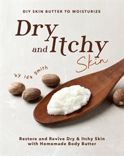 DIY Skin Butter to Moisturize Dry and Itchy Skin : Restore and Revive Dry &Itchy Skin With Homemade B cover image