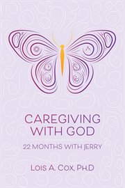 Caregiving with god, 22 months with jerry cover image