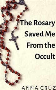 The rosary saved me from the occult cover image
