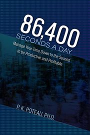 86,400 seconds a day: manage your time down to the second to be amazingly productive and profitable : Manage Your Time Down to the Second to Be Amazingly Productive and Profitable cover image