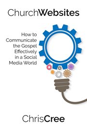 Church websites: how to communicate the gospel effectively in a social media world cover image