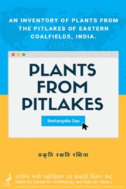Plants from pitlakes: an inventory of plants from the pitlakes of eastern coalfields, india cover image