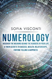 Numerology: discover the meaning behind the numbers in your life & their secrets to success, weal cover image