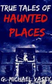 True tales of haunted places : a spooky travel guide for the damned cover image