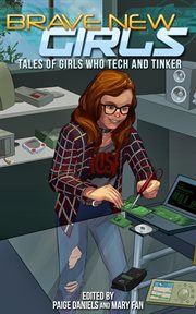 Brave new girls: tales of girls who tech and tinker cover image