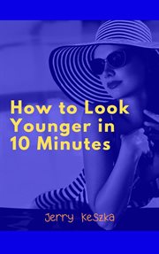 How to look younger in 10 minutes cover image
