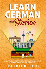 Learn german with stories: 10 captivating short stories for a fun and enjoyable learning experien cover image