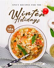Spicy Recipes for the Winter Holidays : "Spicy Recipes to Combat Winter Chills!" cover image