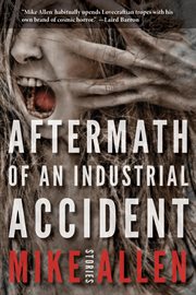 Aftermath of an industrial accident : stories cover image