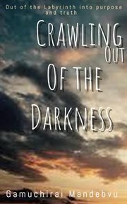 Crawling out of the Darkness : The greatest value of experience is the birth of the true self cover image