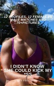 I didn't know she could kick my *ss 12 profiles, 12 female vs male matches and 70+ pictures cover image