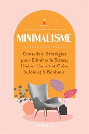 Minimalisme: conseils et stratégies pour éliminer le stress, libérer l'esprit et créer la joie et cover image