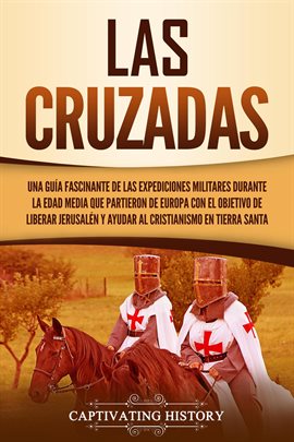 Cover image for Las Cruzadas: Una guía fascinante de las expediciones militares durante la Edad Media que partier