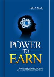 Power to earn: sharing money principles that will put you on a path to financial independence cover image