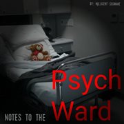 Notes to the psych ward cover image