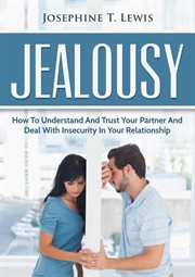 Jealousy - how to understand and trust your partner and deal with insecurity in your relationship cover image