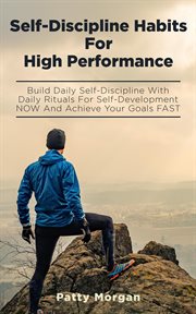 Self-discipline habits for high performance: build daily self-discipline with daily rituals for s cover image
