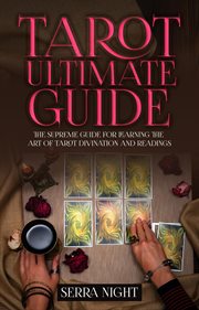 Tarot ultimate guide: the supreme guide for learning the art of tarot divination and readings cover image