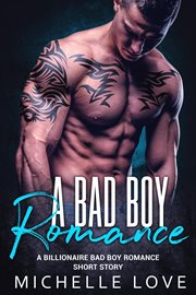 A Bad Boy Romance : A Billionaire Bad Boy Romance Short Story cover image