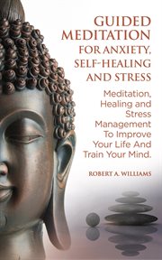 Guided meditation for anxiety, self-healing and stress: meditation, healing and stress management to cover image