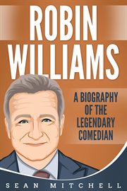 Robin williams: a biography of the legendary comedian cover image